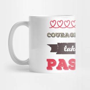 Courage Like That Takes True Passion Mug